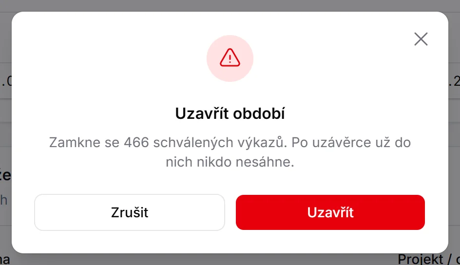 Potvrzovací okno Uzavřít období: zamkne se 466 schválených výkazů, po uzávěrce už do nich nikdo nesáhne, tlačítka Zrušit a Uzavřít